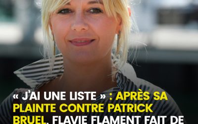 « J’ai une liste » : après sa plainte contre Patrick Bruel, Flavie Flament évoque de nouvelles révélations visant d’autres personnalités qu’elle