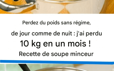 J’ai perdu 10 kg en un mois sans régime ! Ma recette de soupe minceur, pour le jour et la nuit.