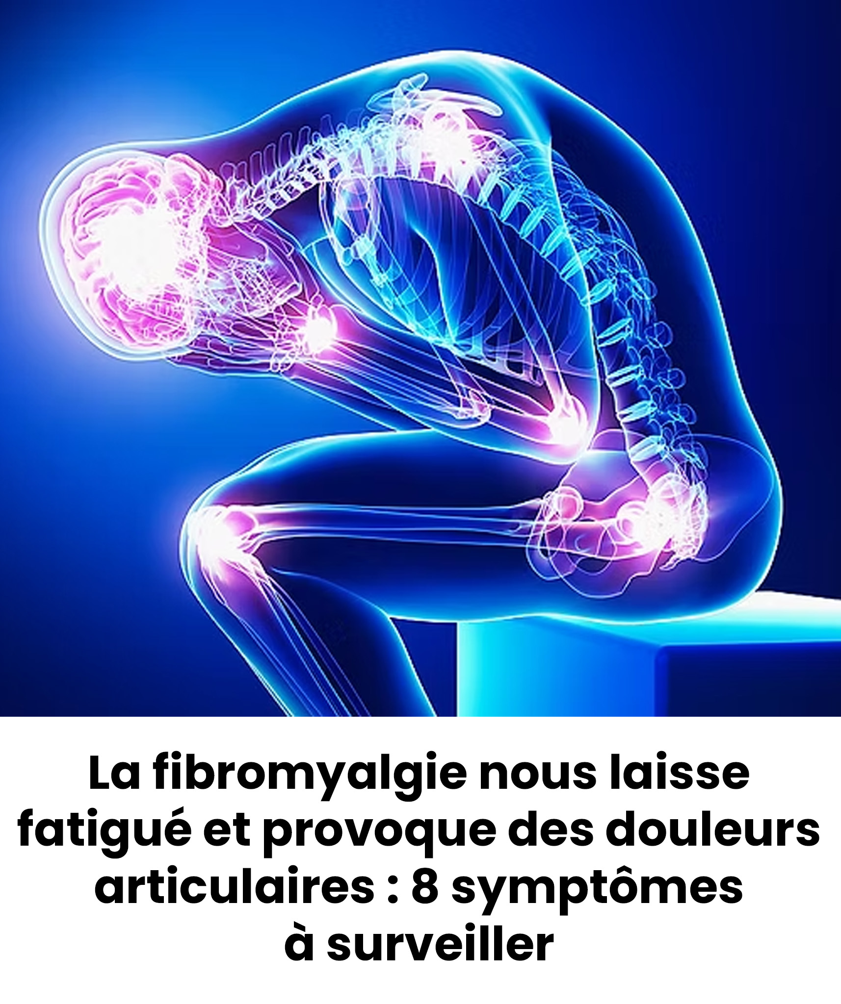 La fibromyalgie provoque fatigue et douleurs articulaires : 8 symptômes à surveiller