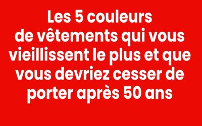 5 couleurs à éviter après 50 ans : elles peuvent ternir votre éclat